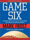 Game Six: Cincinnati, Boston, and the 1975 World Series: The Triumph of America's Pastime (MP3 Book) - Mark Frost, Inc. ?2009 Good Comma Ink, Andrew Garman