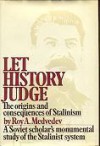 Let History Judge: The Origins and Consequences of Stalinism - Roy Aleksandrovich Medvedev, David Joravsky, Georges Haupt, Collen Taylor