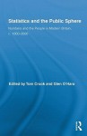 Statistics and the Public Sphere: Numbers and the People in Modern Britain, c. 1800-2000 - Tom Crook, Glen O'Hara