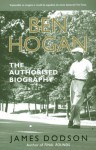 Ben Hogan: The Authorised Biography: A Life - James Dodson