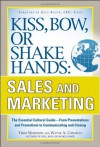 Kiss, Bow, or Shake Hands: Sales and Marketing: The Essential Cutural Guide--From Presentations and Promotions to Communicating and Closing - Terri Morrison, Wayne A. Conway