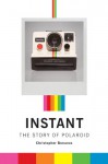 Instant: The Story of Polaroid - Christopher Bonanos