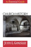 Church History: An Essential Guide - Justo L. González