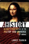 Ahistory: An Unauthorized History of the Doctor Who Universe (Second Edition) - Lance Parkin, Lars Pearson