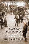 If I Am Not For Myself: Journey of an Anti-Zionist Jew - Mike Marqusee