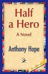 Half a Hero - Anthony Hope