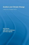 Aviation and Climate Change: Lessons from European Policy - Alice Bows, Paul Upham