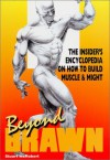 Beyond Brawn: The Insider's Encyclopedia on How to Build Muscle & Might - Stuart McRobert