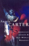 American Ghosts & Old World Wonders - Angela Carter