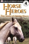 Horse Heroes: True Stories Of Amazing Horses (DK Readers Proficient Readers, 4) - Kate Petty