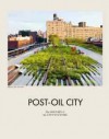 Post-Oil City – The History of the City's Future - Elke aus dem Moore, Iris Lenz, Nikolaus Kuhnert, Anh-Linh Ngo