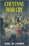 Cheyenne War Cry - Noel M. Loomis