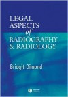 Legal Aspects of Radiography and Radiology - Bridgit C. Dimond