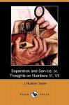 Separation and Service; Or, Thoughts on Numbers VI, VII (Dodo Press) - James Hudson Taylor