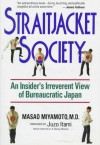 Straitjacket Society: An Insider's Irreverent View of Bureaucratic Japan - Masao Miyamoto, Juliet Winters Carpenter, Juzo Itami