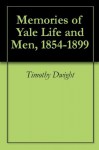 Memories of Yale Life and Men, 1854-1899 - Timothy Dwight