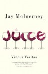 The Juice: Vinous Veritas - Jay McInerney