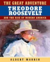 The Great Adventure: Theodore Roosevelt and the Rise of Modern America: Theodore Roosevelt and the Rise of Modern America - Albert Marrin