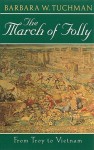 The March of Folly: From Troy to Vietnam - Barbara W. Tuchman