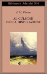 Al culmine della disperazione - Emil Cioran, Fulvio Del Fabbro, Cristina Fantechi