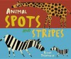 Animal Spots and Stripes. Britta Teckentrup - Britta Teckentrup