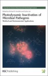 Photodynamic Inactivation of Microbial Pathogens: Medical and Environmental Applications - European Society for Photobiology, Giulio Jori, Donat-Peter Hader, Mark D. Wainwright, Yeshayahu Nitzan, Adelaide Almeida, Edgardo N. Durantini, Ryan Donnelly, Ehud Ben-Hur, Michael H. Gold, European Society for Photobiology, Donat-P Hader, Mark Wainwright