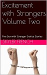 Excitement with Strangers Volume Two: Five Sex with Stranger Erotica Stories - Skyler French, Sandra Strike, Andi Allyn