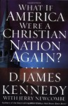 What if America Were a Christian Nation Again? - D. James Kennedy, Jerry Newcombe