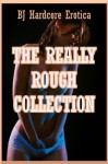 The Really Rough Collection: Twenty Tales of Very Rough Sex - Alice Farney, Jael Long, Paige Jamey, Brooke Weldon, Allysin Range, Sheena Stone