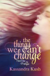 The Things We Can't Change Part One: The Prologue - Kassandra Kush