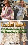 Crochet Shawls: 12 Fashionable Crochet Patterns: The Ultimate Step by Step Guide!: (Interweave Crochet, Crochet Hook A, Crochet Accessories, Crochet Patterns, ... Crocheting For Dummies, Crochet Patterns) - Helen Bartram