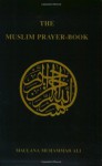 The Muslim Prayer-Book - Maulana Muhammad Ali