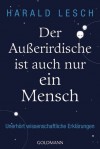 Der Außerirdische ist auch nur ein Mensch: Unerhört wissenschaftliche Erklärungen - Harald Lesch