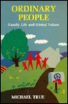 Ordinary People: Family Life And Global Values - Michael True