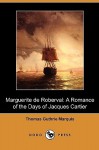 Marguerite de Roberval: A Romance of the Days of Jacques Cartier (Dodo Press) - Thomas Guthrie Marquis