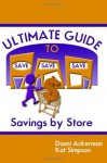 The Ultimate Guide to Savings By Store: Saving Money Sourcing - Kat Simpson, Danni Ackerman