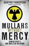 Mullahs Without Mercy: Human Rights and Nuclear Weapons - Geoffrey Robertson