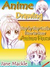 Anime Drawing: Step by Step Guide How to Draw Anime Faces (Anime Drawing Course Book 2) - Jane Mackle