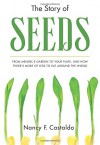 The Story of Seeds: From Mendel's Garden to Your Plate, and How There's More of Less to Eat Around the World - Nancy Castaldo