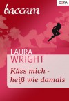 Küss mich - heiß wie damals (German Edition) - Laura Wright