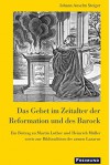 Das Gebet im Zeitalter der Reformation und des Barock: Ein Beitrag zu Martin Luther und Heinrich Müller sowie zur Bildtradition des armen Lazarus - Anselm Steiger