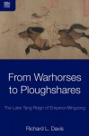 From Warhorses to Ploughshares: The Later Tang Reign of Emperor Mingzong - Richard L. Davis