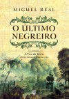 O Último Negreiro - Miguel Real