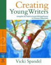 Creating Young Writers: Using the Six Traits to Enrich Writing Process in Primary Classrooms - Vicki Spandel