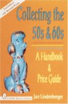 Collecting the 50s and 60s: A Handbook & Price Guide - Jan Lindenberger