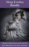 Sleep Erotica Bundle - Julie Blackmore, Ryan Jackson, Anna Jacobs, Brian Parkinson