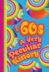 60s: A Very Peculiar History - David Arscott