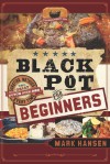 Black Pot For Beginners: Surefire Methods to Get a Great Dutch Oven Dish Every Time - Mark Hansen