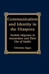 Communication and Identity in the Diaspora: Turkish Migrants in Amsterdam and Their Use of Media - Christine Ogan