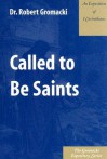 Called to Be Saints : An Exposition of 1.Corinthians - Robert G. Gromacki